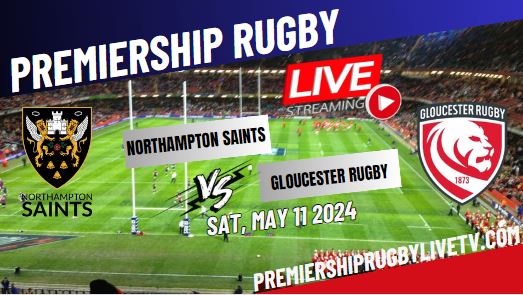 [RD 17] Northampton Vs Gloucester Premiership Rugby Live Stream 2024