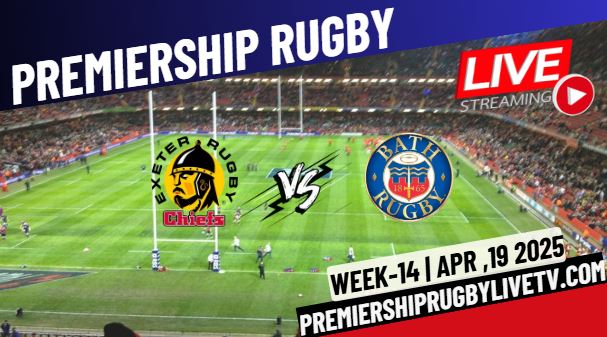 (Watch) Exeter Vs Bath Rd 14 Live Stream 2025: Premiership Rugby