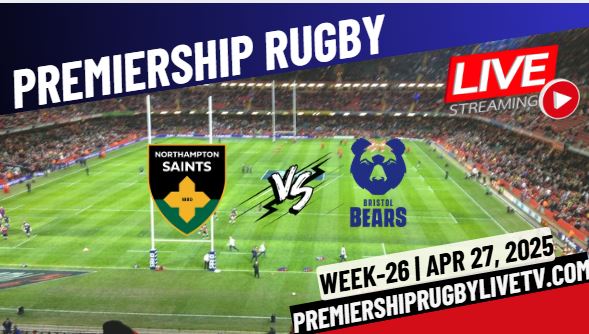 (Watch) Northampton Vs Bristol Rd 15 Live Stream 2025: Premiership Rugby