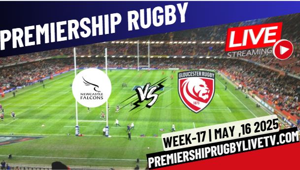 (Watch) Newcastle Vs Gloucester Rd 17 Live Stream 2024: Premiership Rugby