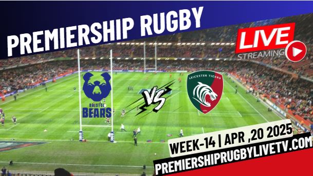 (Watch) Bristol Bears Vs Leicester Rd 14 Live Stream 2025: Premiership Rugby