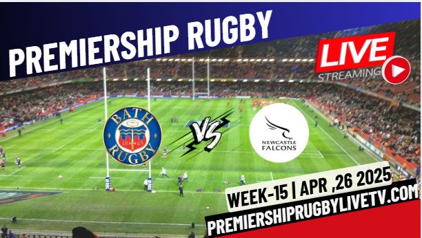 (Watch) Bath Rugby Vs Newcastle Rd 15 Live Stream 2025: Premiership Rugby