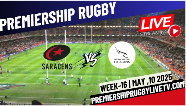 (Watch) Saracens Vs  Newcastle Rd 16 Live Stream 2025: Premiership Rugby