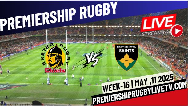 (Watch) Exeter Vs Northampton Rd 16 Live Stream 2025: Premiership Rugby