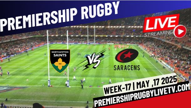 (Watch) Northompton Vs Saracens Rd 17 Live Stream 2025: Premiership Rugby
