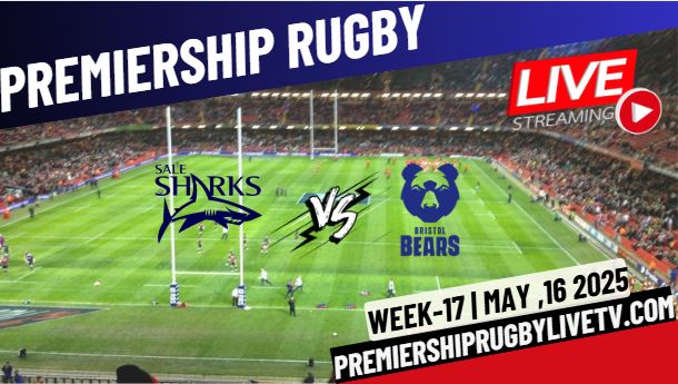 (Watch) Sale Sharks Vs Bristol Bears Rd 17 Live Stream 2025: Premiership Rugby