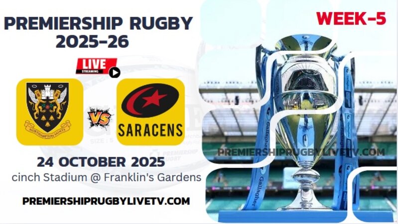 (Watch) Northampton Vs Saracens Rd 5 Live Stream 2025: Premiership Rugby