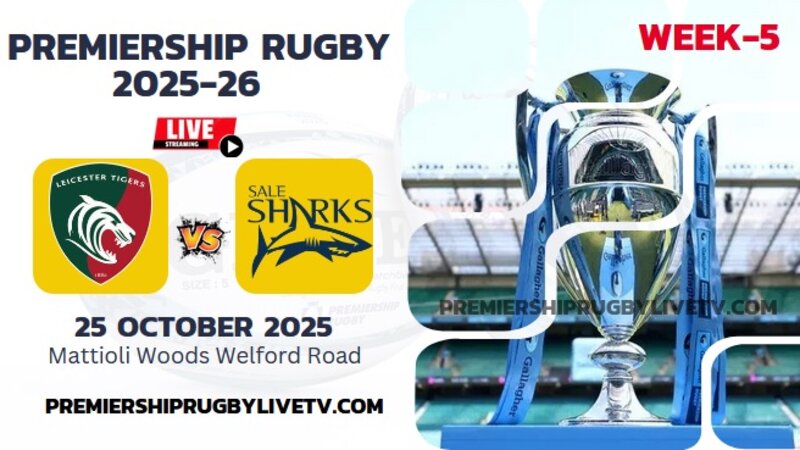 (Watch) Leicester Vs Sale Sharks Rd 5 Live Stream 2025: Premiership Rugby