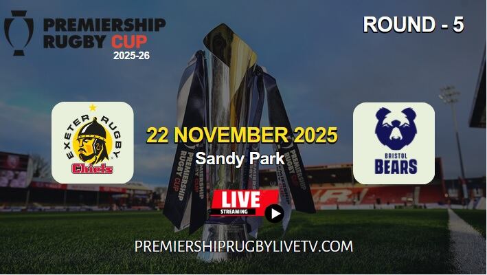 [Rd 5] Exeter Chiefs Vs Bristol Bears Live Stream 2025: Premiership Rugby Cup