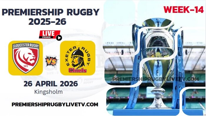 (Watch) Gloucester Vs Exeter Rd 14 Live Stream 2026: Premiership Rugby