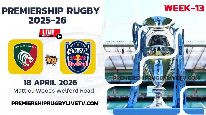 (Watch) Leicester Vs Newcastle Red Bulls Rd 13 Live Stream 2026: Premiership Rugby slider