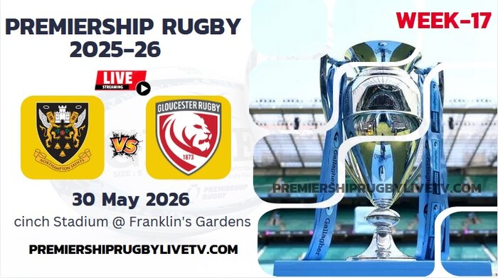 (Watch) Northampton Vs Gloucester Rd 17 Live Stream 2026: Premiership Rugby